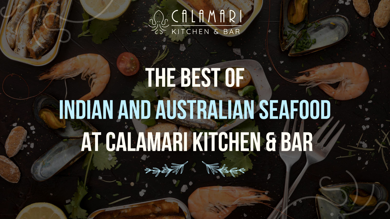 The Best of Indian and Australian Seafood at Calamari Kitchen & Bar - Featuring fresh seafood with a blend of Indian and Australian flavors.